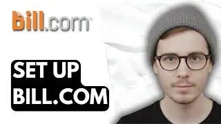 How To Set Up Bill.com [2026 Guide]