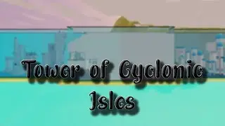 Tower Of Cyclonic Isles (JToH) Paradise Atoll (Reupload)