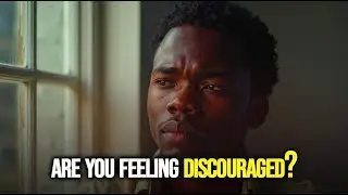 Are you Feeling discouraged?