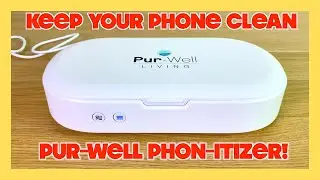Fully Sanitize Your Phone in Minutes! Pur-Well Phon-itizer!