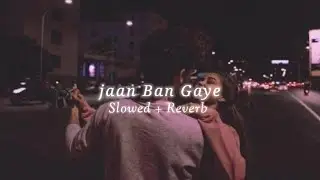 Jaan Ban Gaye | [ Slowed + Reverb ] | Lofy song | RC music |