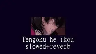 Tengoku he ikou slowed+reverb