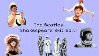 The Beatles Shakespeare Skit Edit