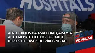 Aeroportos da &Aacute;sia come&ccedil;aram a adotar protocolos de sa&uacute;de depois de casos do v&iacute;rus Nipah | Fato