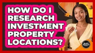 How Do I Research Investment Property Locations?