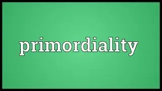 Primordiality Meaning