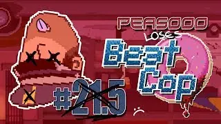 Officer Peasooo plays 'Beat Cop' Episode #21 - Failed Ending