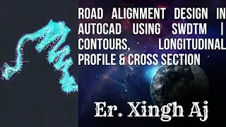 Road Alignment Design in AutoCAD using SWDTM   Longitudinal Profile, Cross Section & Contours