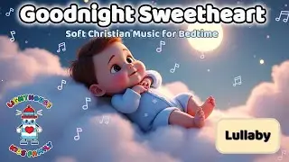 Goodnight Sweetheart | Lullaby | Psalm 4:8 | Lighthouse Kids Family | Christian Kids Family | Sleep