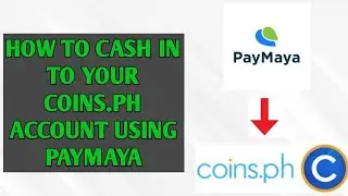 HOW TO CASH IN TO YOUR COINS.PH ACCOUNT USING PAYMAYA (TAGALOG)