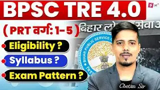 BPSC TRE 4.0 Vacancy 2026 | BPSC TRE 4.0 PRT Syllabus, Exam Pattern & Eligibility 2026 By Chetan Sir