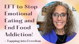 EFT to STOP Emotional Eating & END Food Addiction (The Essential First Step) ~ Tapping into Freedom