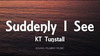 KT Tunstall - Suddenly I See (Lyrics)