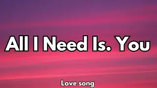 All I Need Is You | Emotional Romantic Love Song, 💋 (Lyrics )2026