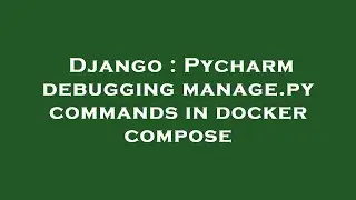 Django : Pycharm debugging manage.py commands in docker compose