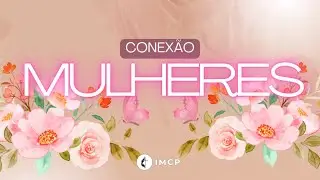 22/10 - Conex&atilde;o Mulheres - Pra. Renata Klauberg - Metodista Trememb&eacute; / 18h / IMCP