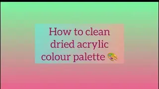 How to clean dried acrylic colour palette 🎨 