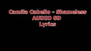 Camila Cabello - Shameless Lyrics (Audio 8D) USE HEADPHONES