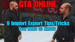 GTAO- 9 Import Export Tips/Tricks You NEED to Know!