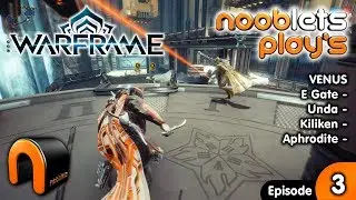 WARFRAME Nooblets Lets Play Ep3 VENUS E Gate, Unda, Kiliken, Aphrodite Missions