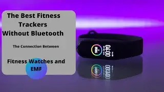The Best Fitness Trackers Without Bluetooth - The Connection Between Fitness Watches and EMF