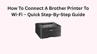 How To Connect A Brother Printer To Wi-Fi &ndash; Quick Step-By-Step Guide