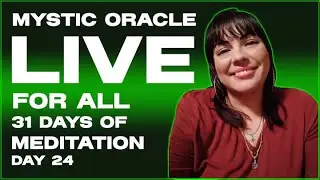 31 Days of Live Meditation with Mystic Oracle Mary: Day 24