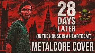 28 Days Later Theme (In the House &ndash; In a Heartbeat) [Metalcore Cover] | RJ Covers Music
