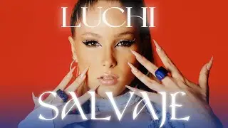 LUCHI - Salvaje (Video Oficial)