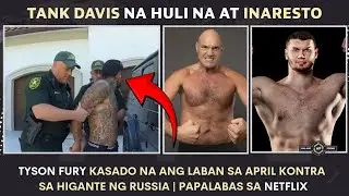 Tank Davis NAHULI na ng mga PULIS | Tyson Fury Kasado na ang laban sa Abril | sa Netflix ipapalabas