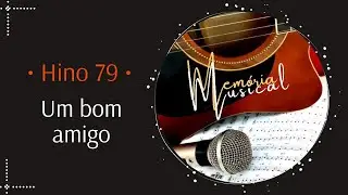Hino 79 do Cantor Cristão - Um bom amigo (Memória Musical)