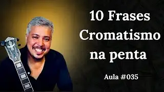 10 Frases Penta + Cromatismo  Aula #035