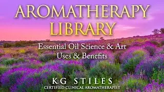 How to Use Essential Oil & Aromatherapy Benefits - KG Stiles, Certified Clinical Aromatherapist