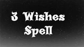 3 Wishes Spell... Unlimited Wishes... White Magic