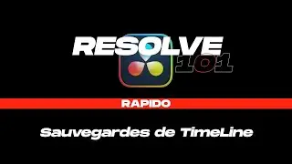 Sauvegarde TimeLine Mode d'Emploi - RESOLVE 101 Rapido