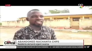 Abandoned NACHANTA CHPS: Residents demand urgent revamp.