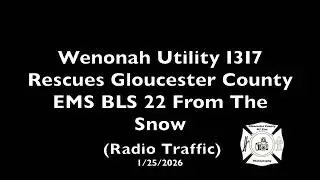 Wenonah Utility 1317 Rescues Gloucester County EMS BLS 22 From The Snow (Radio Traffic) 1/25/2026