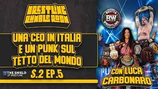 Wrestling Rumble Room S.2 EP.5 /Una CEO in Italia e un Punk sul tetto del mondo (con Luca Carbonaro)