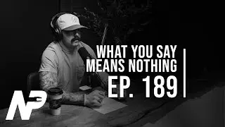 What You Say Means Nothing | Nock Performance Podcast | Ep. 189