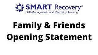 SMART Recovery Family & Friends Opening Statement
