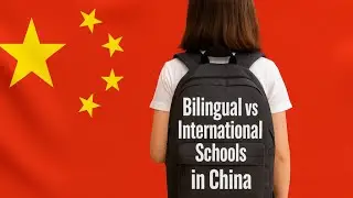 Teaching in China | Ep. 11: Bilingual VS International Schools in China