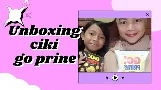 UNBOXING CIKI BERHADIAH PART 18 CIKI GO PRIME
