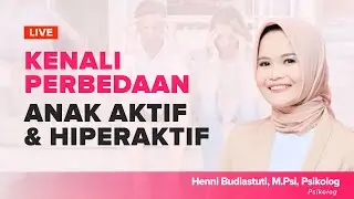 Kenali Perbedaan Anak Aktif dan Hiperaktif, Henni Budiastuti, M.Psi, Psikolog | Dunia Parenting