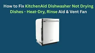 How to Fix KitchenAid Dishwasher Not Drying Dishes - Heat-Dry, Rinse Aid & Vent Fan