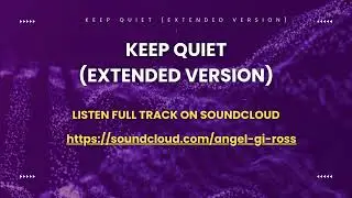 Keep Quiet Extended Version By Angel Gi Ross