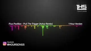 Flux Pavilion - Pull The Trigger (Ashur Remix) | [1 Hour Version]