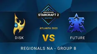SC2 - DisK vs Future - DreamHack SC2 Masters: Atlanta 2022 - Group B - NA