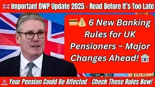 Important: 6 New Banking Rules for UK Pensioners by DWP