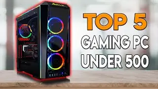 Top 5 Best Pre-Built Gaming PC's Under $500 (2019)