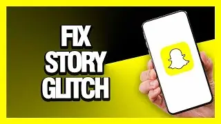 How to Fix Snapchat App Story Glitch - Android & Ios | Final Solution